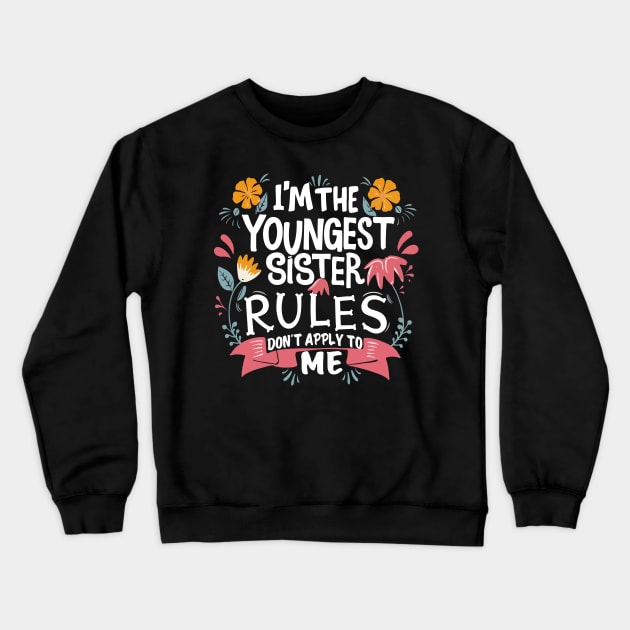 I'm The Youngest Sister Rules Don't Apply To Me funny young sister Crewneck Sweatshirt by patrickadkins